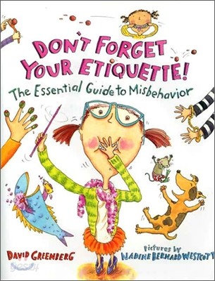 Don't Forget Your Etiquette! : The Essential Guide to Misbehavior