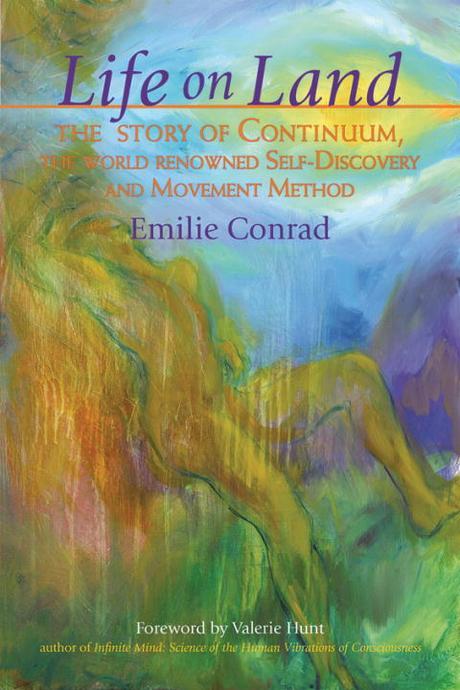 Life on land  : the story of Continuum, the world renowned self-discovery, and movement method