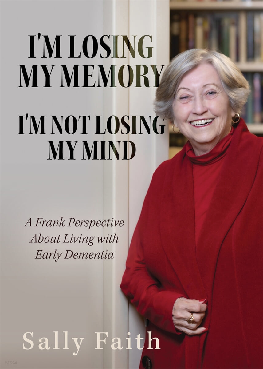 I’m Losing My Memory; I’m NOT Losing My Mind (A Frank Perspective about Living with Early Dementia)