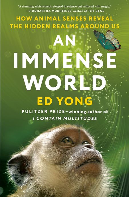 An Immense World: How Animal Senses Reveal the Hidden Realms Around Us (How Animal Senses Reveal the Hidden Realms Around Us)
