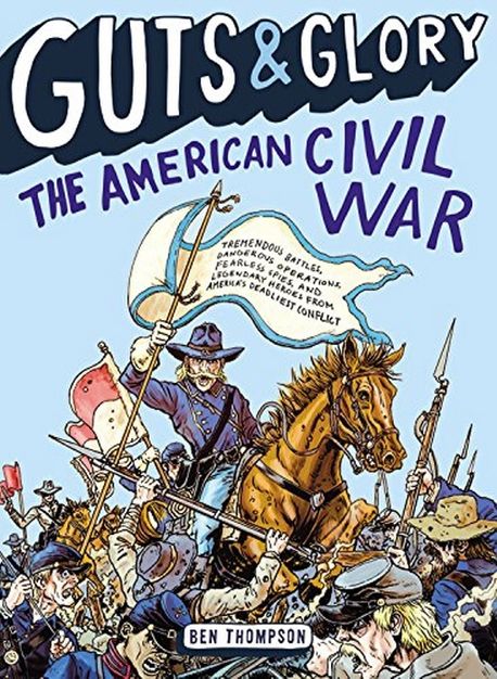 Guts & Glory: The American Civil War (The American Civil War)