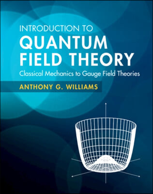 Introduction to Quantum Field Theory (Classical Mechanics to Gauge Field Theories)
