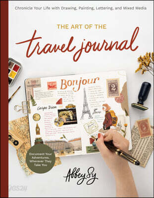 Art of the Travel Journal (Chronicle Your Life with Drawing, Painting, Lettering, and Mixed Media - Document Your Adventures, Wherever They Take You)