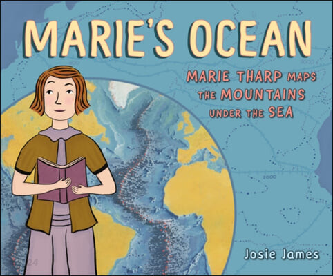 Maries ocean : Marie Tharp maps the mountains under the sea