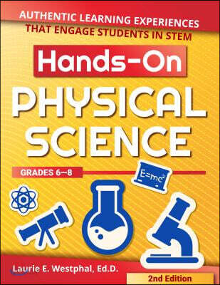 Hands-On Physical Science (Authentic Learning Experiences That Engage Students in STEM (Grades 6-8))