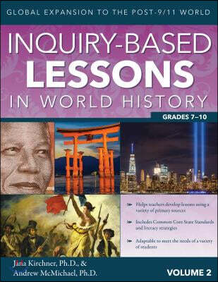 Inquiry-Based Lessons in World History (Global Expansion to the Post-9/11 World (Vol. 2, Grades 7-10))
