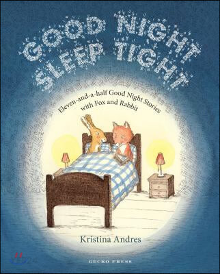 Good Night Sleep Tight : Eleven-and-a-Half Good Night Stories with Fox and Rabbit