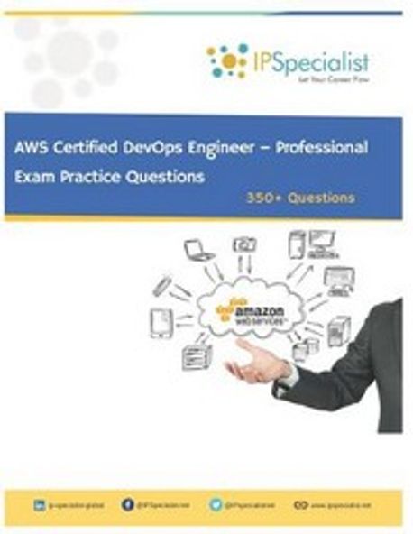 AWS Certified DevOps Engineer - Professional Exam Practice Questions: 350+ Questions (350+ Questions)