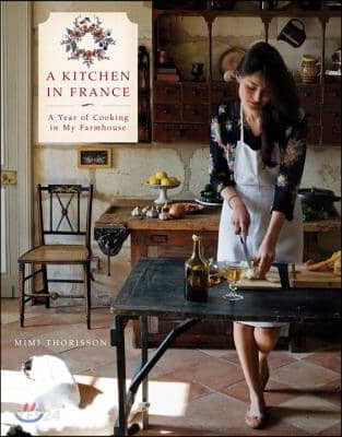 A kitchen in France  : a year of cooking in my farmhouse