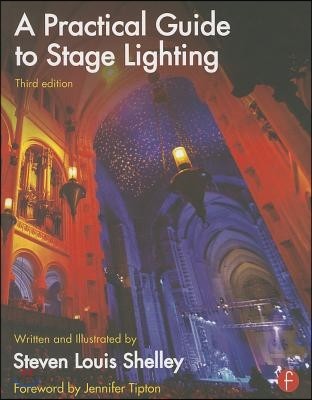 A Practical Guide to Stage Lighting : Written and illustrated by Steven Louis Shelley
