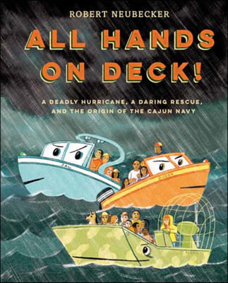 All hands on deck! : a deadly hurricane a daring rescue and the origin of the Cajun Navy
