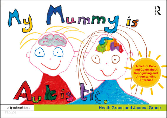 My Mummy Is Autistic: A Picture Book and Guide about Recognising and Understanding Difference (A Picture Book and Guide about Recognising and Understanding Difference)