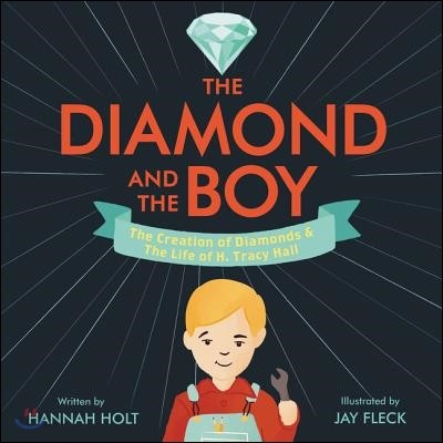 (The) Diamond and the Boy : the creation of diamonds ＆ the life of H. Tracy Hall