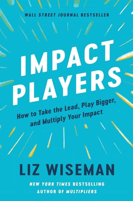 Impact Players (How to Take the Lead, Play Bigger, and Multiply Your Impact)