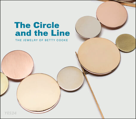 The Circle and the Line: The Jewelry of Betty Cooke (The Jewelry of Betty Cooke)