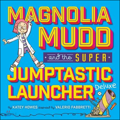 Magnolia Mudd and the super jumptastic launcher deluxe
