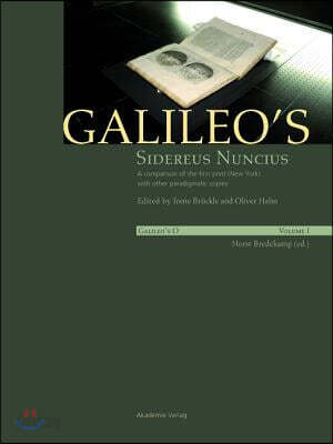 Galileo’s Sidereus Nuncius: A Comparison of the Proof Copy (New York) with Other Paradigmatic Copies (Vol. I). Needham: Galileo Makes a Book: The Firs (Sidereus Nuncius Vol. I/Makes a Book Vol. II)