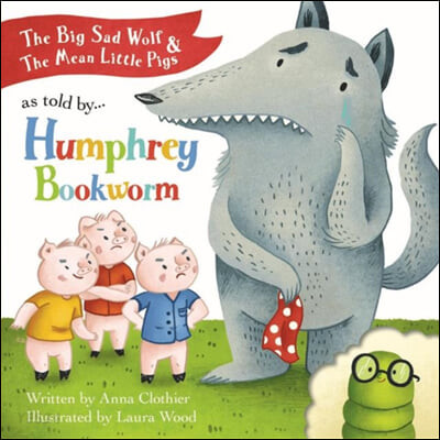 The big sad wolf the mean <span>little</span> pigs : as told by ... Humphrey Bookworm