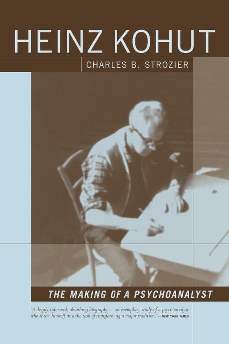 Heinz Kohut : the making of a psychoanalyst / by Charles Strozier.