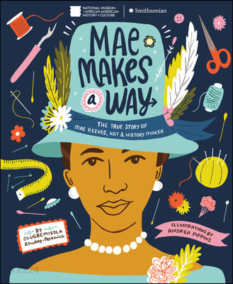 Mae Makes a Way: The True Story of Mae Reeves, Hat & History Maker
