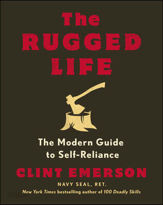 The Rugged Life: The Modern Guide to Self-Reliance: A Survival and Homesteading Guide (The Modern Guide to Self-Reliance)