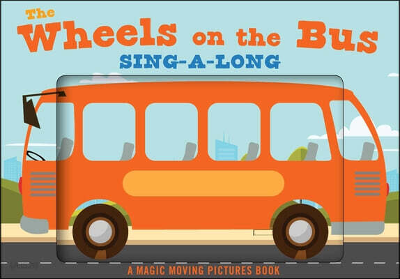 The Wheels on the Bus: A Sing-A-Long Moving Animation Book (Kid’s Songs, Nursery Rhymes, Animated Book, Children’s Book)