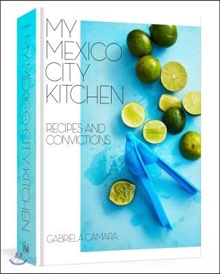 My Mexico City kitchen : recipes and convictions