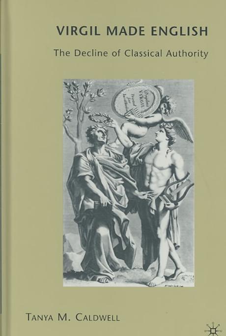 Virgil Made English : The Decline of Classical Authority (The Decline of Classical Authority)