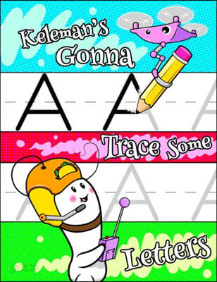 Keleman’s Gonna Trace Some Letters: Personalized Book with Child’s Name for Boys, Letter Tracing Workbook, 52 Sheets of Practice Paper for Kids to Lea