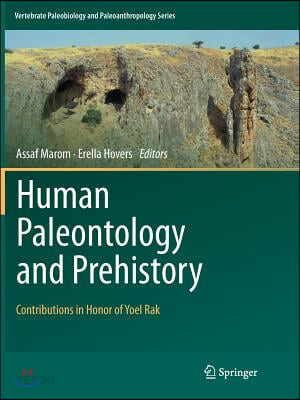 Human Paleontology and Prehistory: Contributions in Honor of Yoel Rak (Contributions in Honor of Yoel Rak)