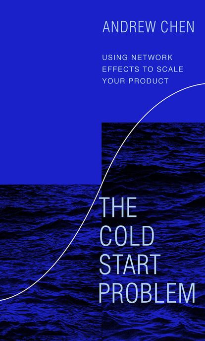 The Cold Start Problem (Using Network Effects to Scale Your Product)