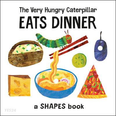 (The)very hungry caterpillar eats dinner : a shapes book