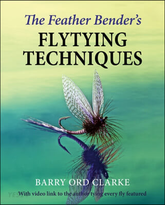 The Feather Bender’s Flytying Techniques (Connecting your faith with what you watch, read, and play)