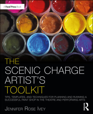 The scenic charge artist's toolkit : tips, templates, and techniques for planning and running a successful paint shop in the theatre and performing arts
