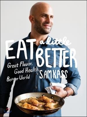 Eat a Little Better: Great Flavor, Good Health, Better World: A Cookbook (Great Flavor, Good Health, Better World)