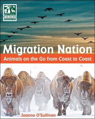 Migration Nation (National Wildlife Federation): Animals on the Go from Coast to Coast (Animals on the Go from Coast to Coast)