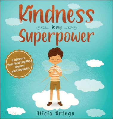 Kindness is my superpower  : a children's book about empathy, kindness and compassion