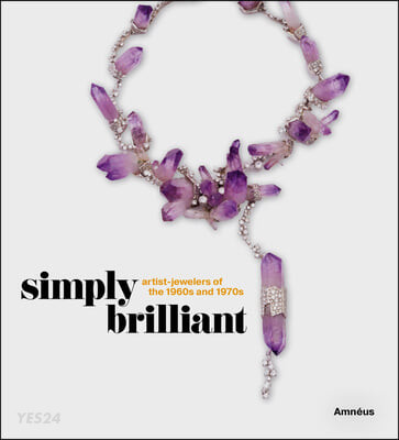 Simply Brilliant: Artist-Jewelers of the 1960s and 1970s (Jewelry of the 1960s and 1970s)