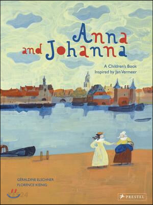 Anna and Johanna : A Children's Book Inspired by Jan Vermeer