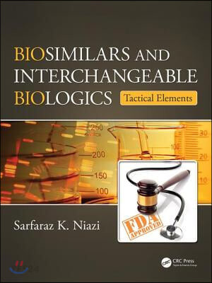 Biosimilars and interchangeable biologics  : tactical elements / Sarfaraz K. Niazi, Therap...