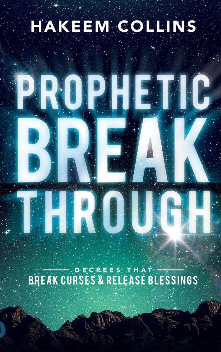 Prophetic Breakthrough (Decrees that Break Curses and Release Blessings)