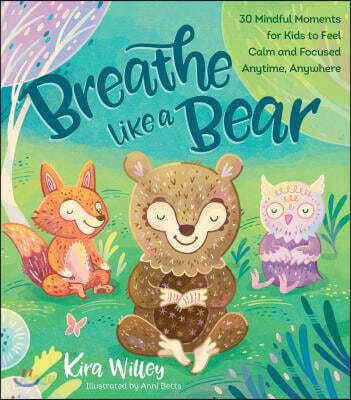 Breathe Like a Bear : 30 Mindful Moments for Kids to Feel Calm and Focused Anytime, Anywhere  표지