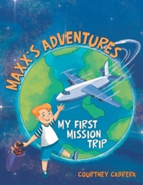 Maxx’s Adventures: My First Mission Trip (My First Mission Trip)