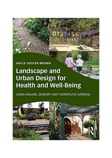 Landscape and urban design for health and well-being  : using healing, sensory and therapeutic gardens