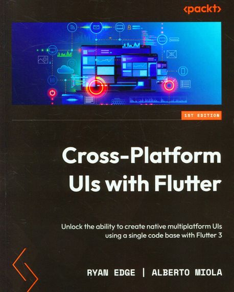 Cross Platform UIs with Flutter: Unlock the ability to create native multiplatform UIs using a single code base with Flutter 3