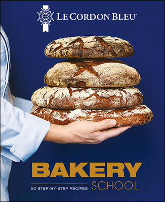 Le Cordon Bleu Bakery School (80 step-by-step recipes explained by the chefs of the famous French culinary school)