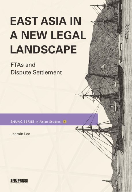 East Asia in a new legal landscape : FTAs and dispute settlement / Jaemin Lee