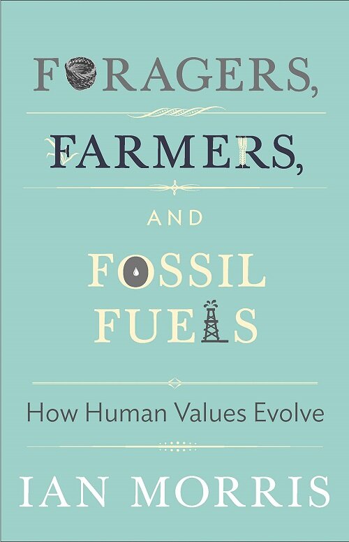 Foragers, Farmers, and Fossil Fuels: How Human Values Evolve (How Human Values Evolve)
