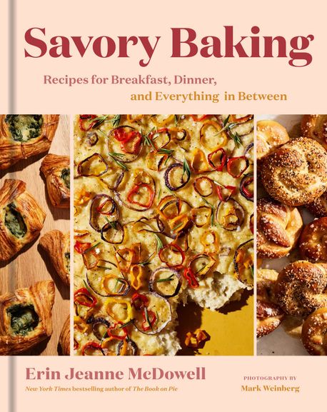 Savory Baking: Recipes for Breakfast, Dinner, and Everything in Between (Recipes for Breakfast, Dinner, and Everything in Between)