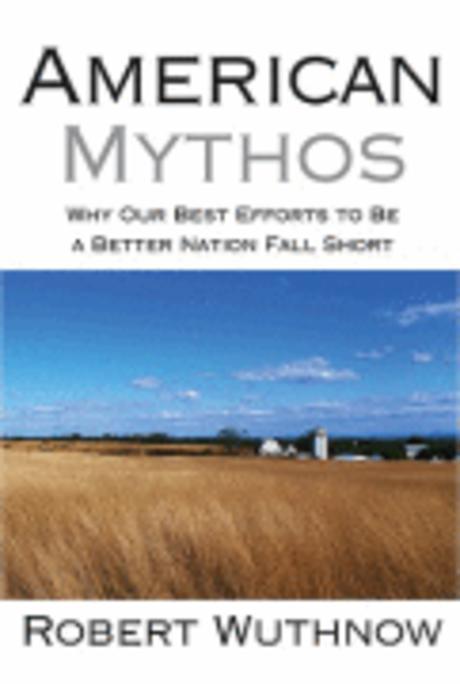 American Mythos: Why Our Best Efforts to Be a Better Nation Fall Short (Why Our Best Efforts to Be a Better Nation Fall Short)